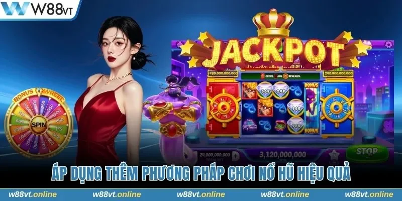 Áp dụng thêm phương pháp chơi nổ hũ hiệu quả