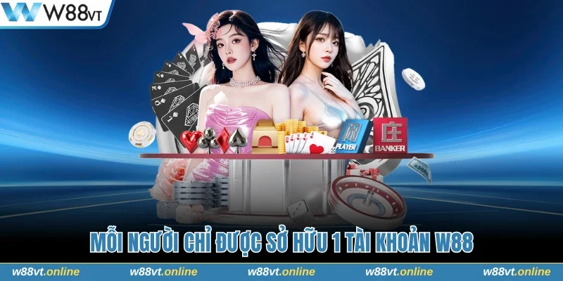 Mỗi người chỉ được sở hữu 1 tài khoản W88