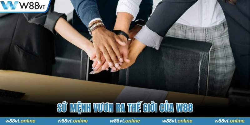 Sứ mệnh vươn ra thế giới của W88